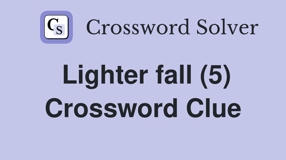 Lighter fall (5) Crossword Clue Answers Crossword Solver